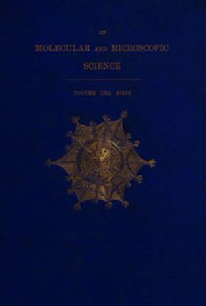 [Gutenberg 55886] • On Molecular and Microscopic Science, Volume 1 (of 2)